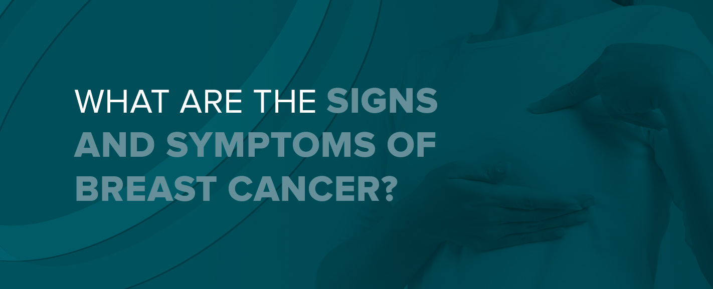 What are the Signs & Symptoms of Breast Cancer