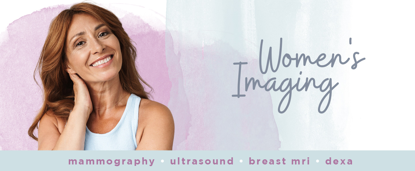 Women's Imaging: Mammogram, Ultrasounds, Breast MRIs & DEXA