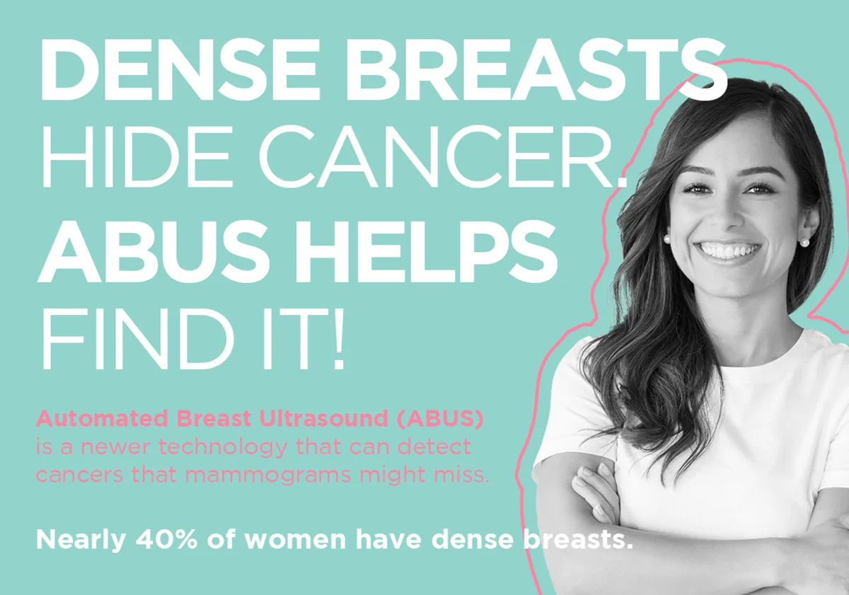 Banner which reads - Dense Breasts hide cancer. ABUS helps find it.
